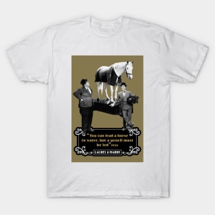 Laurel & Hardy Quotes: 'You Can Lead A Horse To Water, But A Pencil Must Be Led' T-Shirt